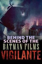 Vigilante: Behind the Scenes of the Batman Films