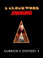 A Clockwork Shining: Kubrick\'s Odyssey 3